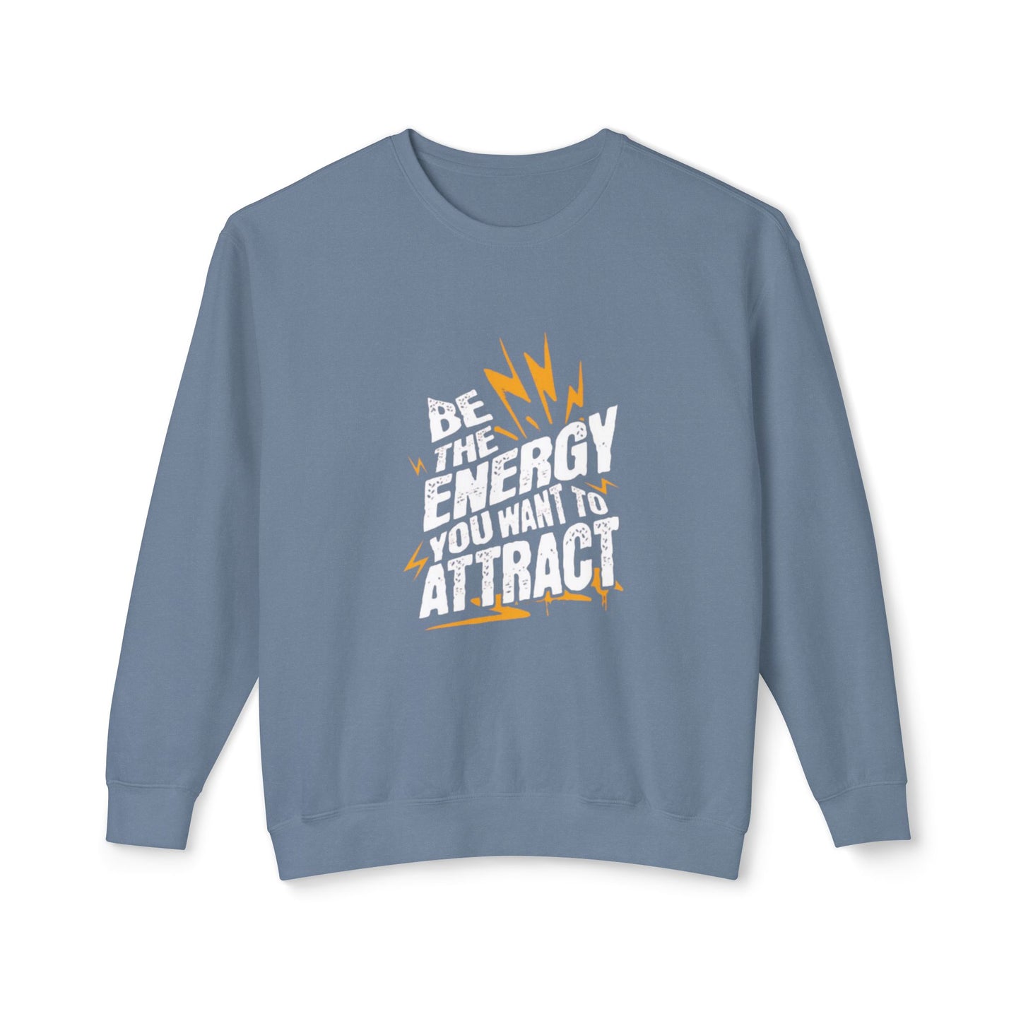 "Be The Energy You Want To Attract" Unisex Lightweight Crewneck Sweatshirt