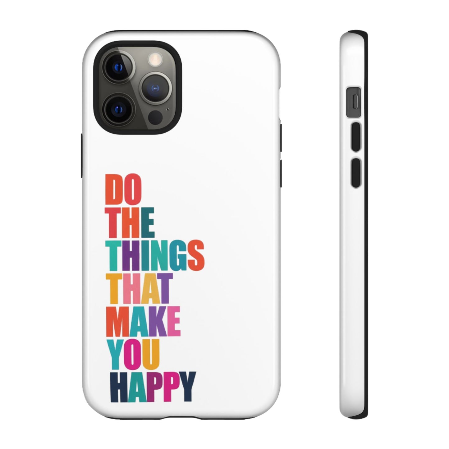 "Do The Things That Make You Happy" - iPhone Case