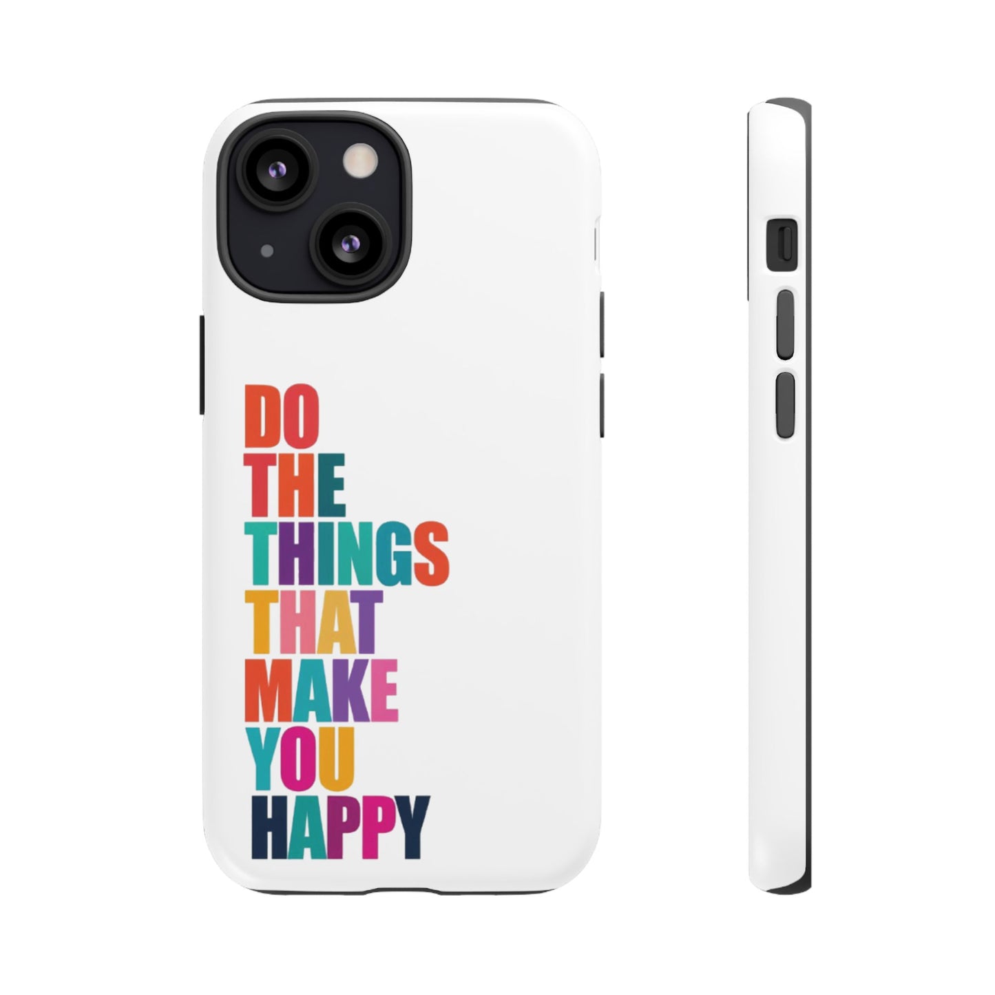 "Do The Things That Make You Happy" - iPhone Case