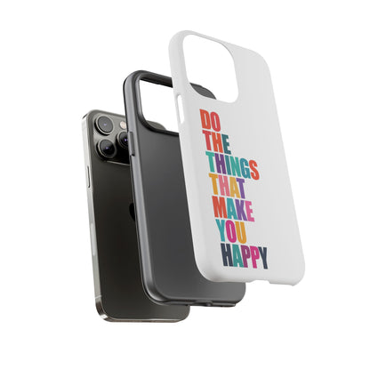 "Do The Things That Make You Happy" - iPhone Case