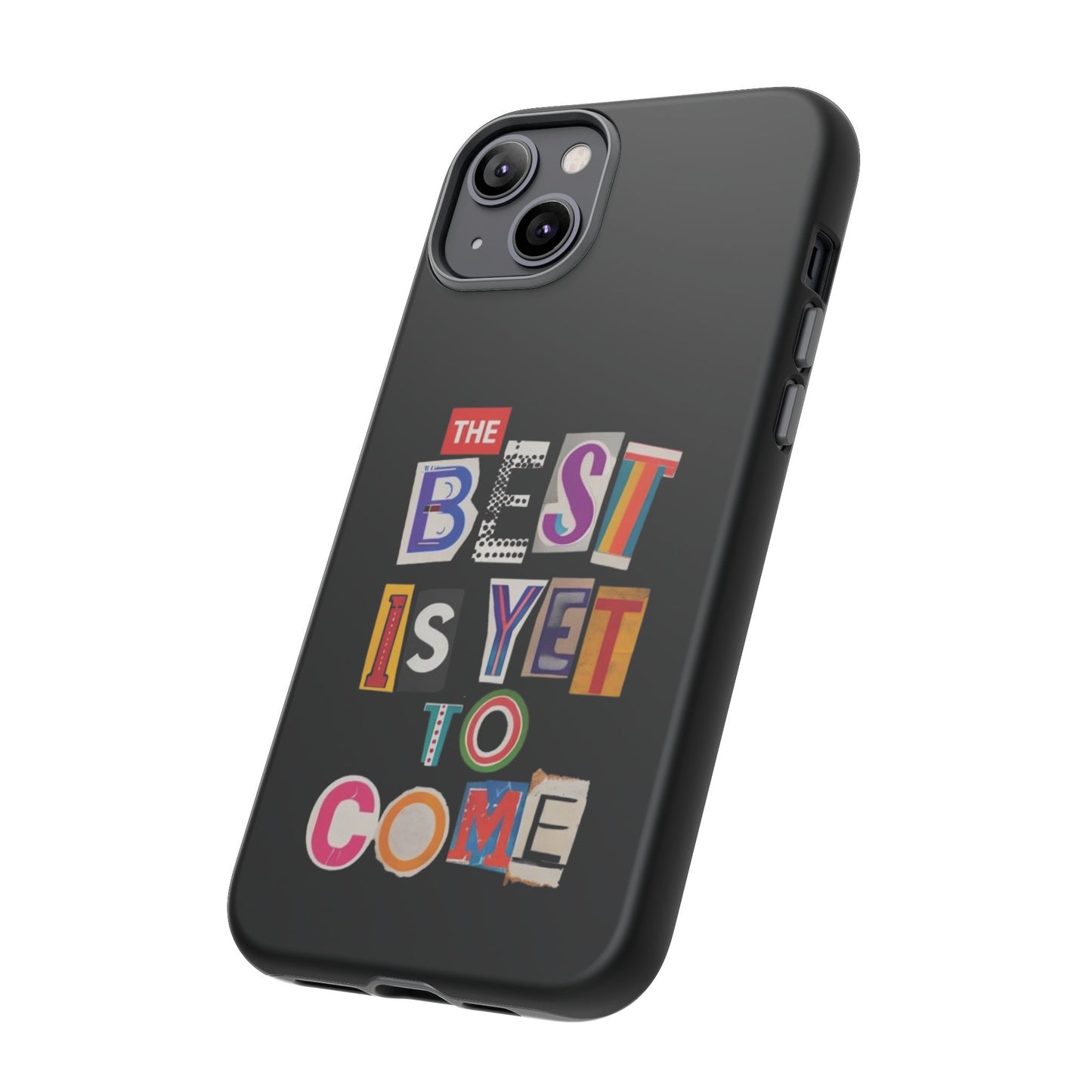 'The Best Is Yet To Come' - iPhone Case