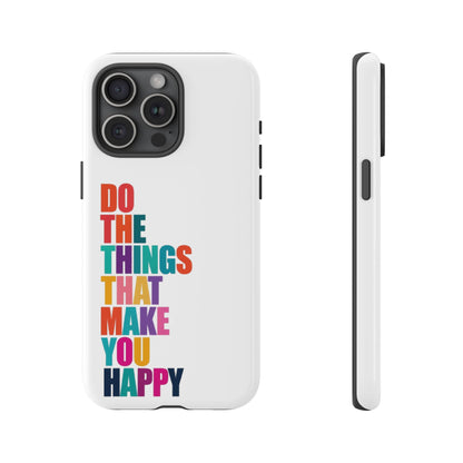 "Do The Things That Make You Happy" - iPhone Case