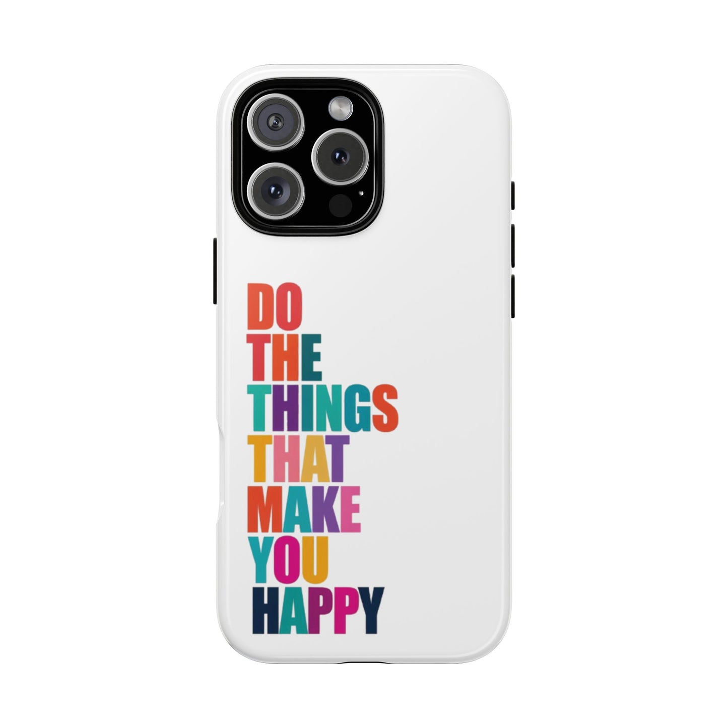 "Do The Things That Make You Happy" - iPhone Case