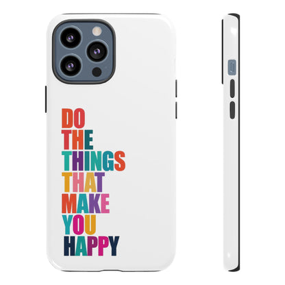 "Do The Things That Make You Happy" - iPhone Case