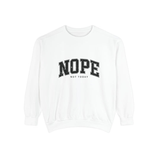 "NOPE NOT TODAY" Sweatshirt