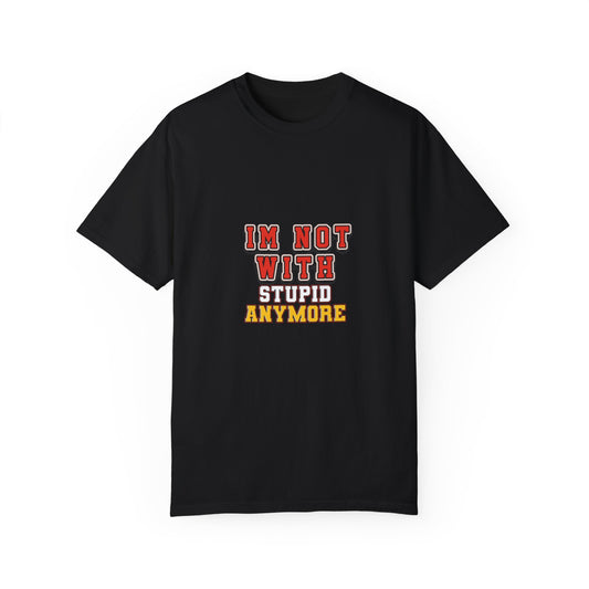 Are you now single? - 'I'm Not With Stupid Anymore' Statement And Funny T-Shirt