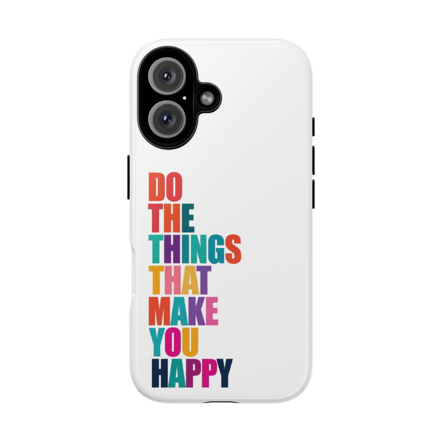 "Do The Things That Make You Happy" - iPhone Case