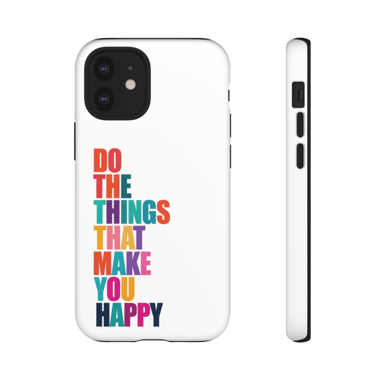 "Do The Things That Make You Happy" - iPhone Case