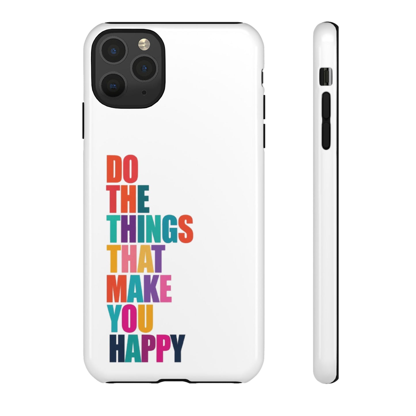 "Do The Things That Make You Happy" - iPhone Case