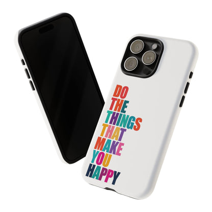 "Do The Things That Make You Happy" - iPhone Case