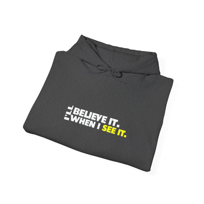 'I'll Believe It When I see it" - "Then Keep Watching" Hooded Sweatshirt -  Inspirational Design