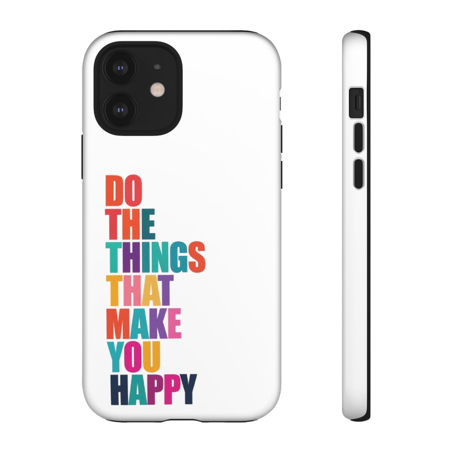 "Do The Things That Make You Happy" - iPhone Case