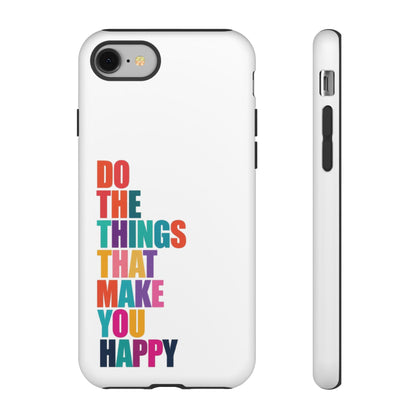 "Do The Things That Make You Happy" - iPhone Case