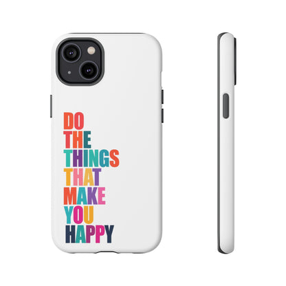 "Do The Things That Make You Happy" - iPhone Case