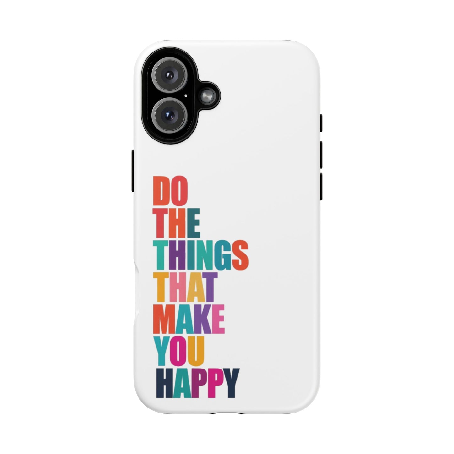 "Do The Things That Make You Happy" - iPhone Case