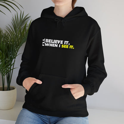 'I'll Believe It When I see it" - "Then Keep Watching" Hooded Sweatshirt -  Inspirational Design