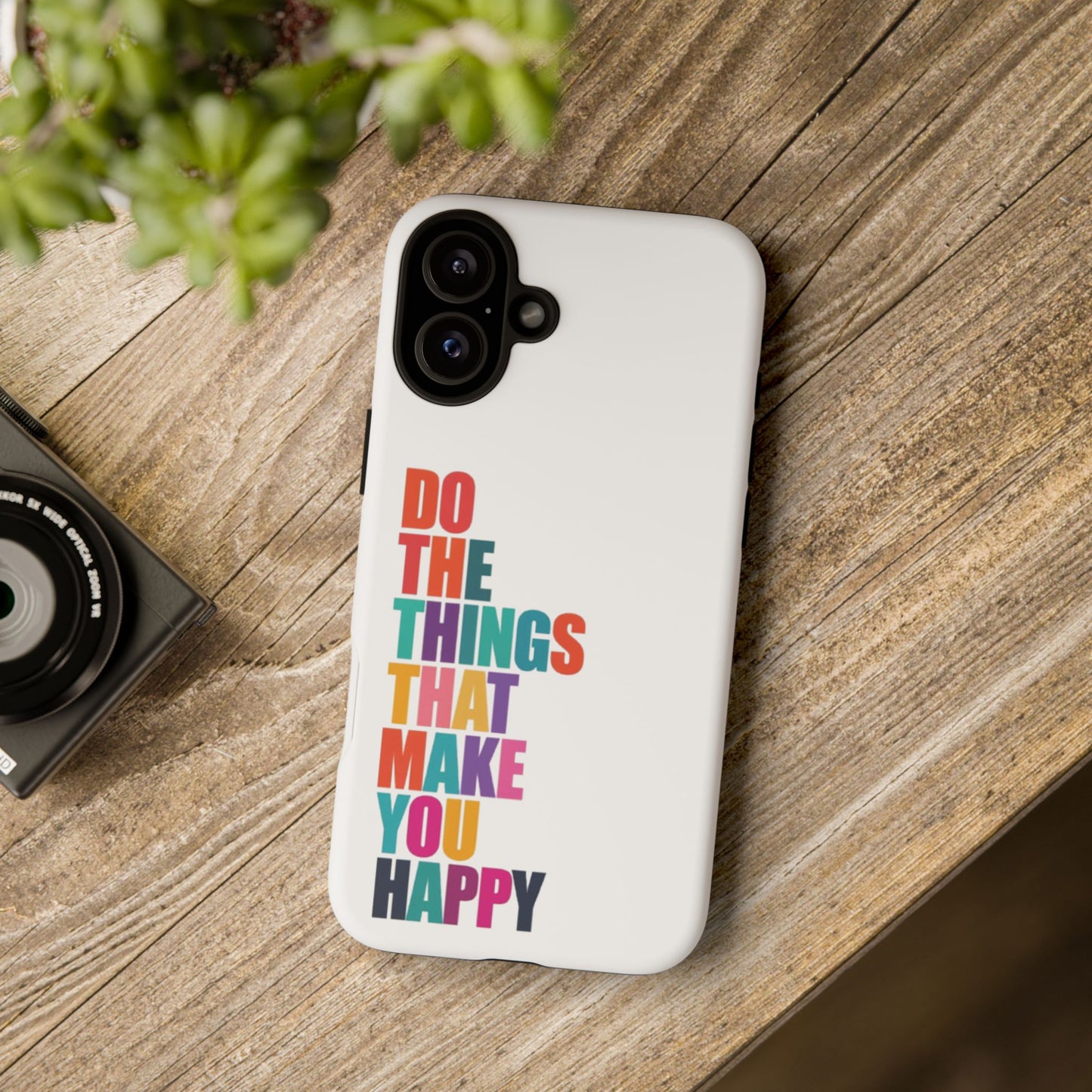 "Do The Things That Make You Happy" - iPhone Case