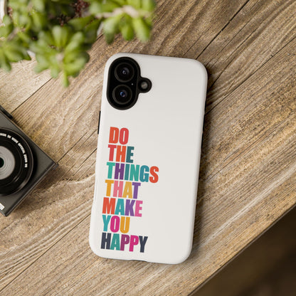 "Do The Things That Make You Happy" - iPhone Case