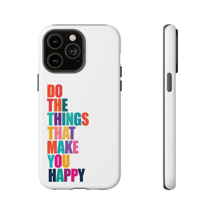 "Do The Things That Make You Happy" - iPhone Case