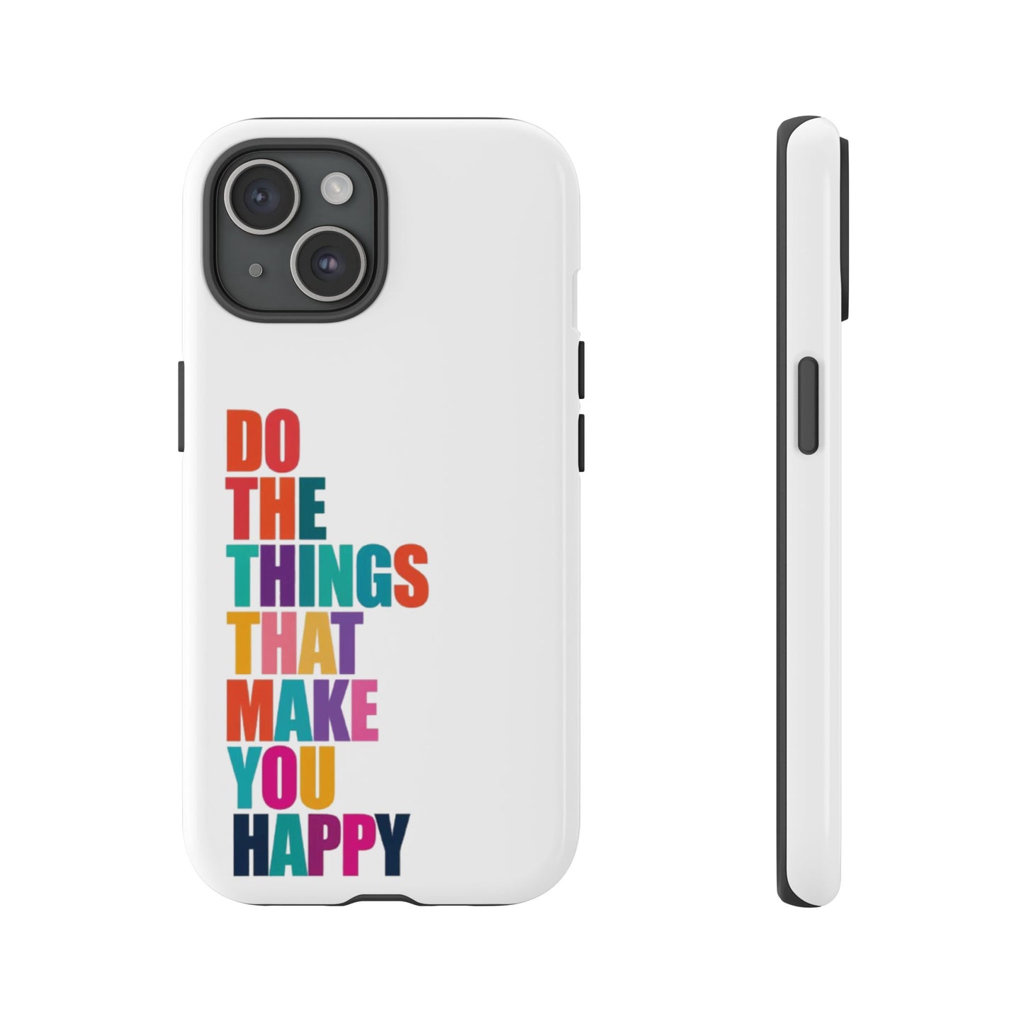 "Do The Things That Make You Happy" - iPhone Case