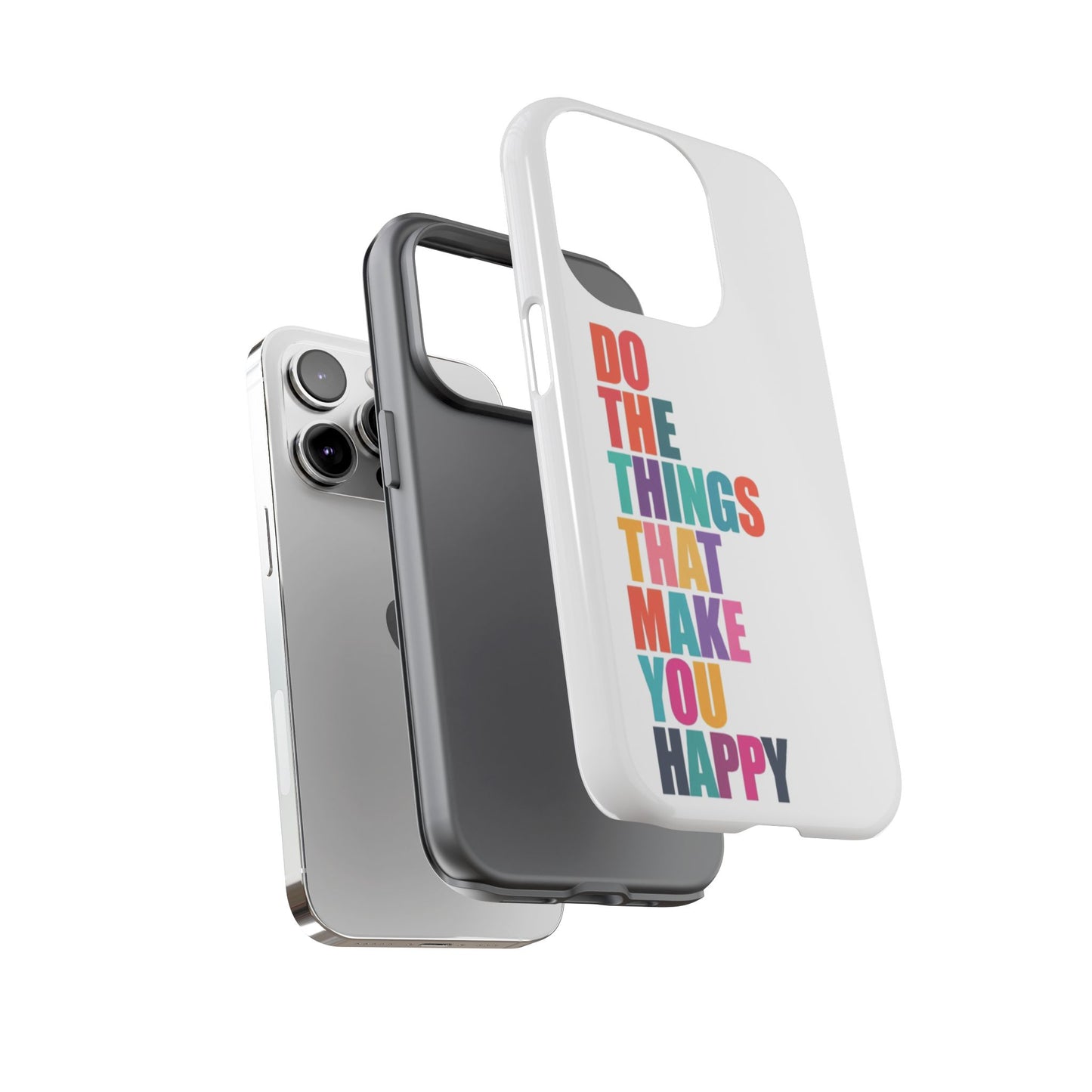 "Do The Things That Make You Happy" - iPhone Case