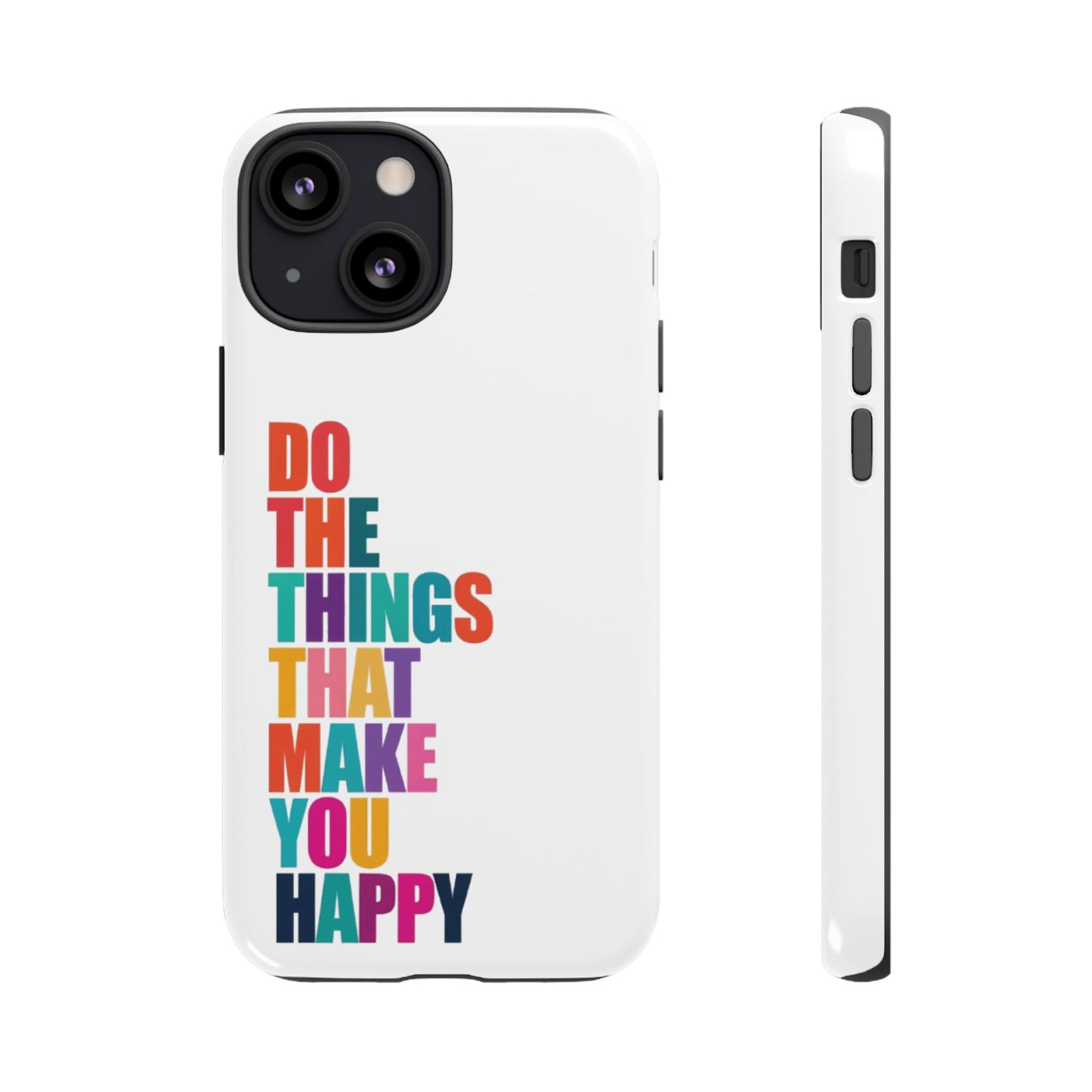 "Do The Things That Make You Happy" - iPhone Case