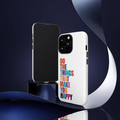 "Do The Things That Make You Happy" - iPhone Case