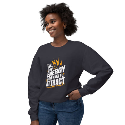 "Be The Energy You Want To Attract" Unisex Lightweight Crewneck Sweatshirt