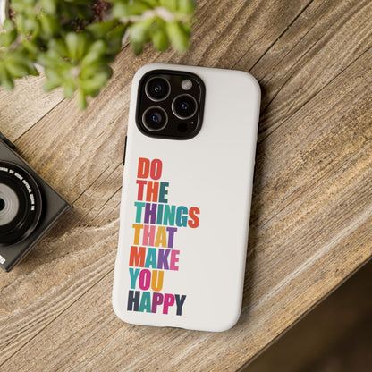 "Do The Things That Make You Happy" - iPhone Case