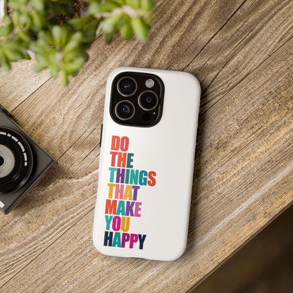 "Do The Things That Make You Happy" - iPhone Case