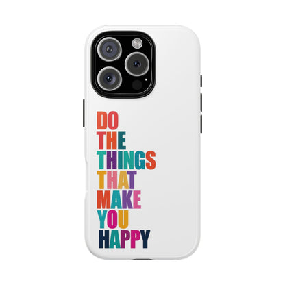 "Do The Things That Make You Happy" - iPhone Case