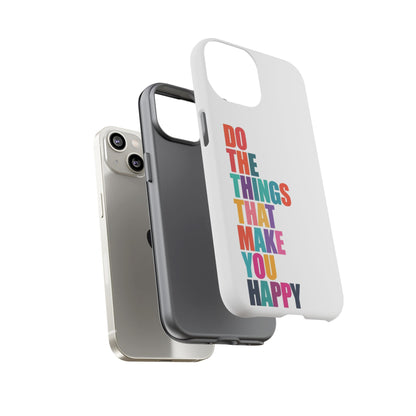 "Do The Things That Make You Happy" - iPhone Case