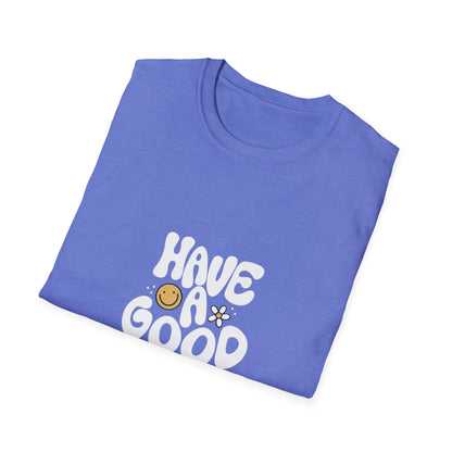 Have a Good Day Unisex Softstyle T-Shirt - Positive Vibes Tee