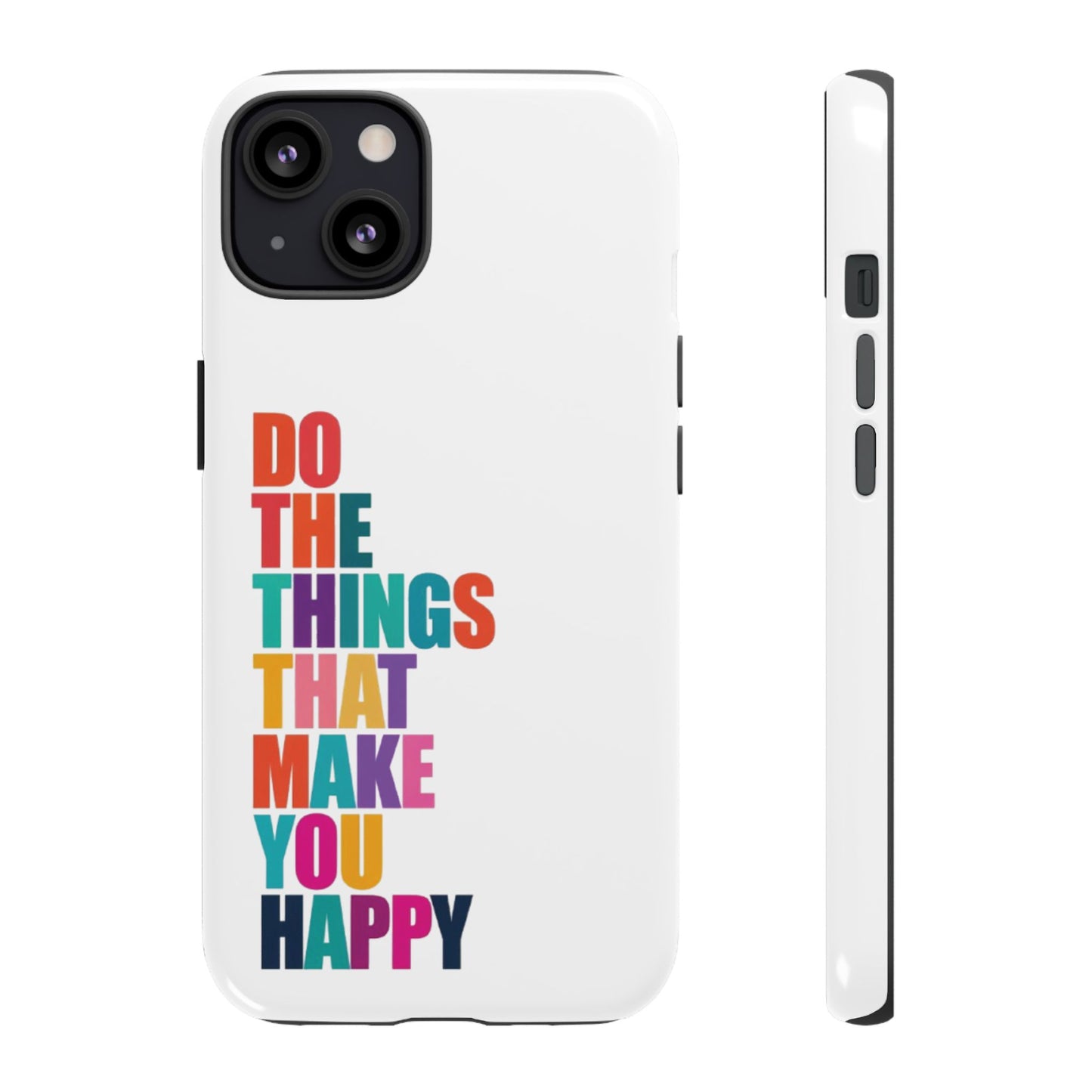 "Do The Things That Make You Happy" - iPhone Case