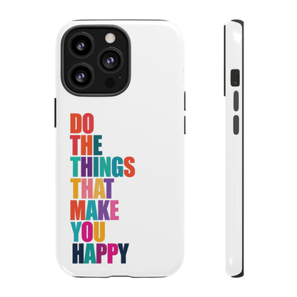 "Do The Things That Make You Happy" - iPhone Case