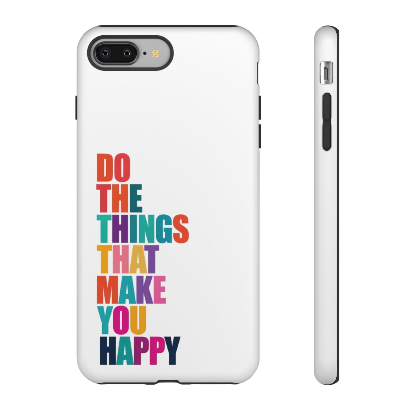 "Do The Things That Make You Happy" - iPhone Case