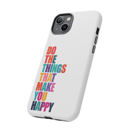 "Do The Things That Make You Happy" - iPhone Case