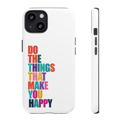 "Do The Things That Make You Happy" - iPhone Case