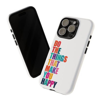 "Do The Things That Make You Happy" - iPhone Case