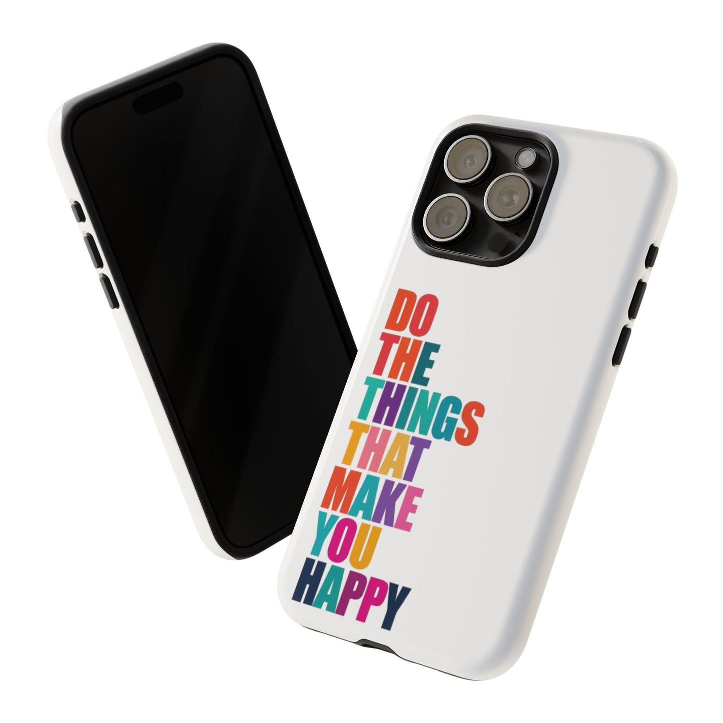 "Do The Things That Make You Happy" - iPhone Case