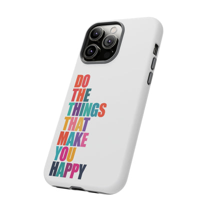 "Do The Things That Make You Happy" - iPhone Case