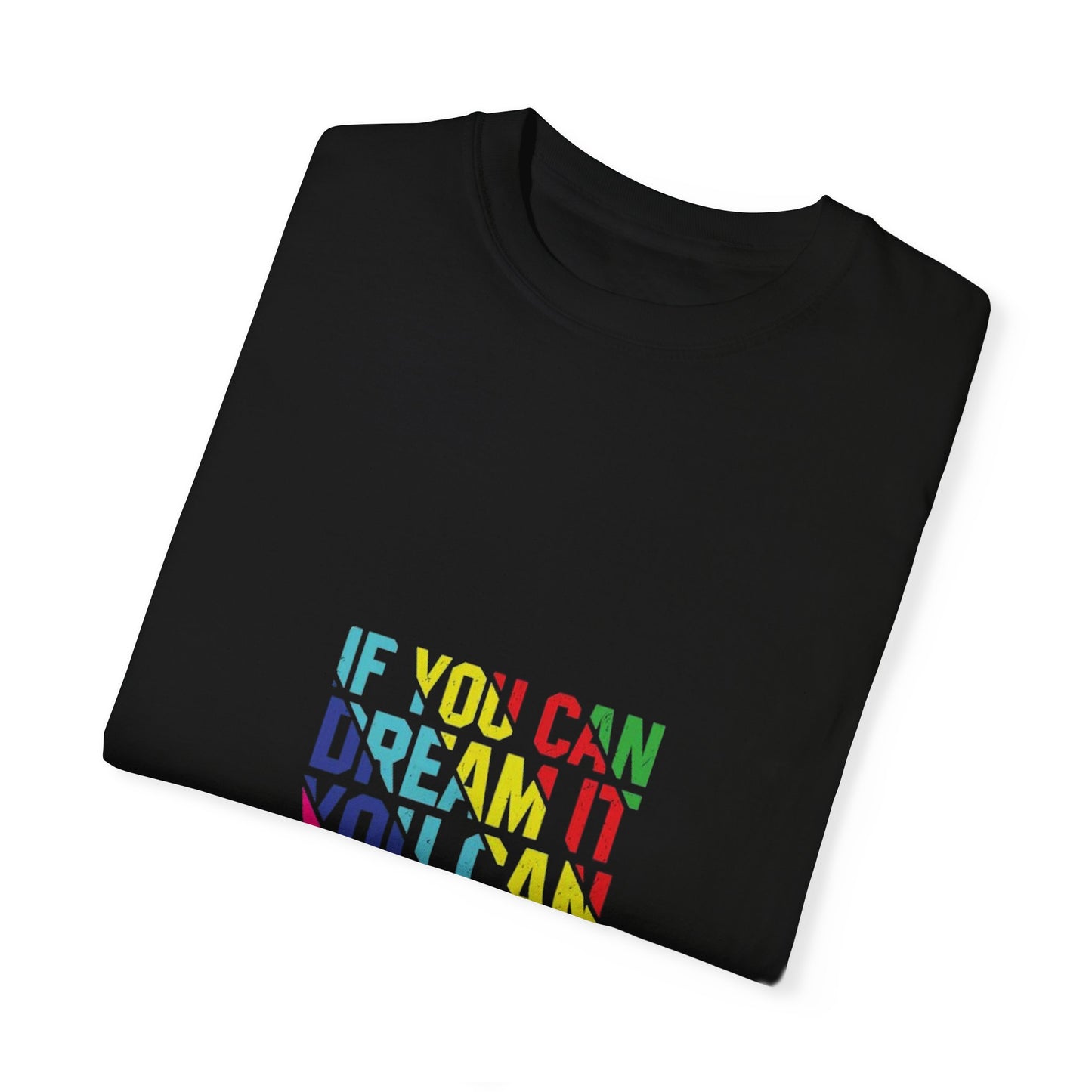 "If You Can Dream It. You Can Do It."  T-shirt