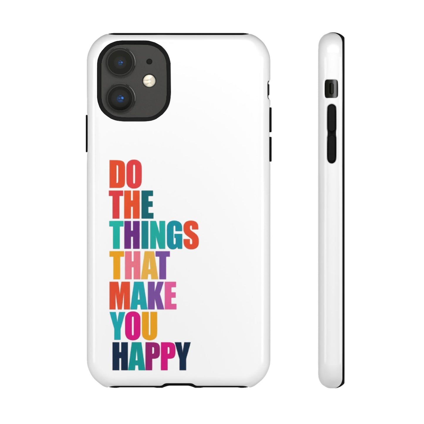 "Do The Things That Make You Happy" - iPhone Case