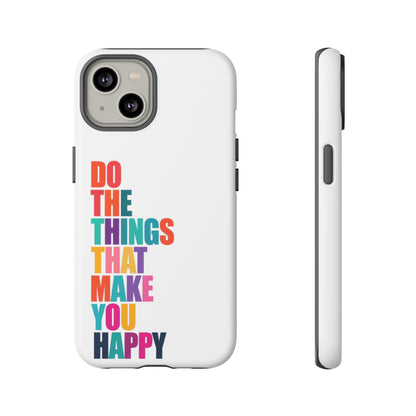 "Do The Things That Make You Happy" - iPhone Case