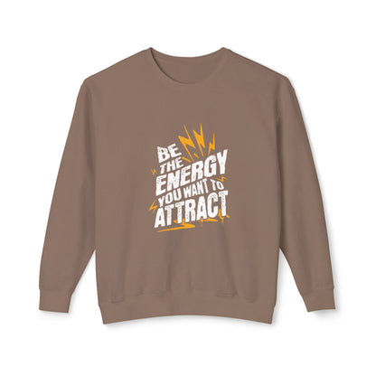 "Be The Energy You Want To Attract" Unisex Lightweight Crewneck Sweatshirt