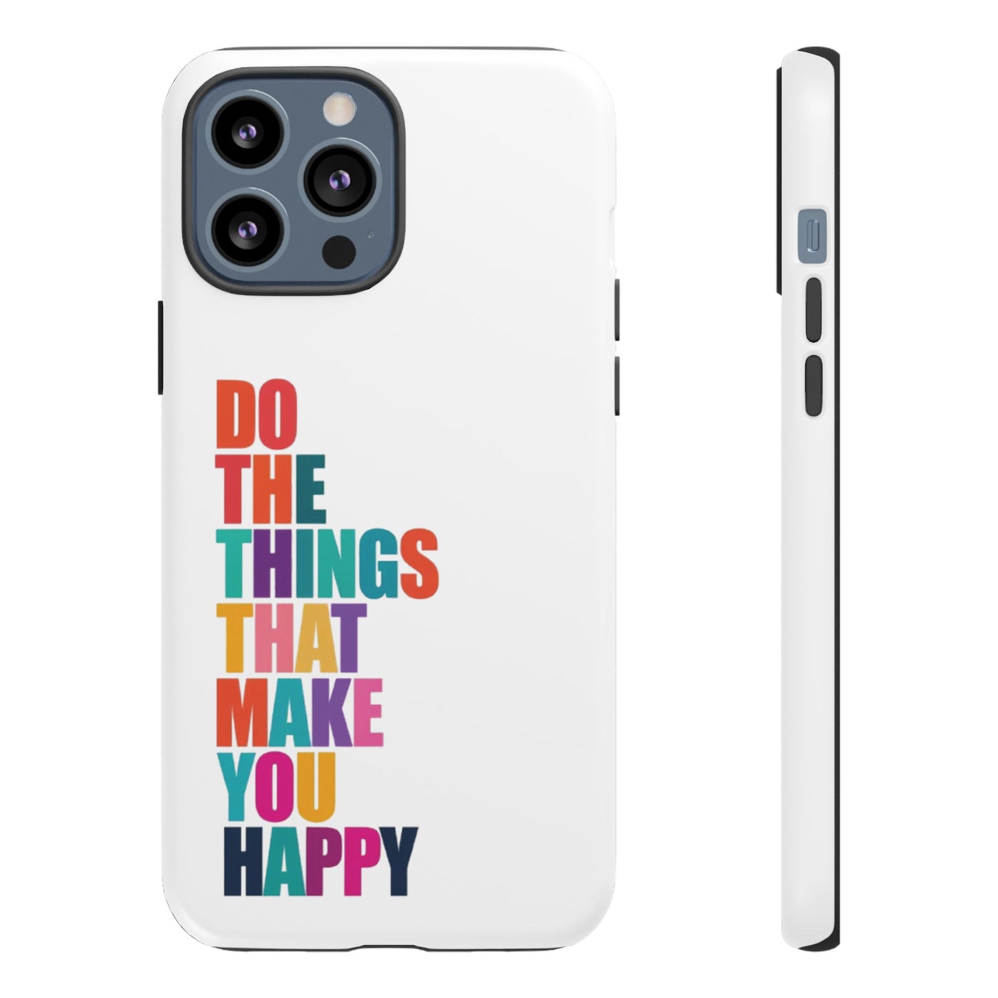 "Do The Things That Make You Happy" - iPhone Case