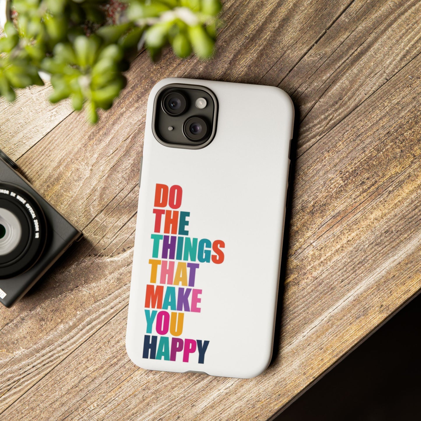 "Do The Things That Make You Happy" - iPhone Case