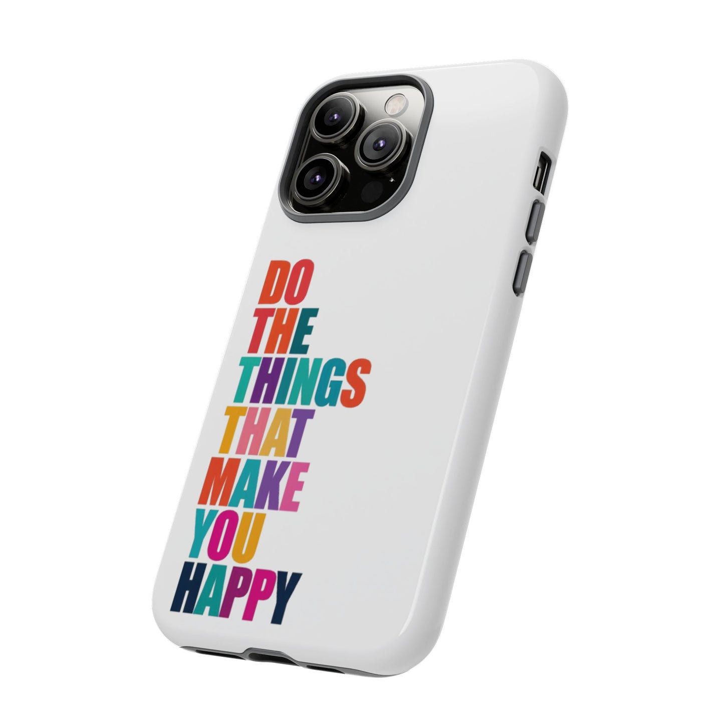 "Do The Things That Make You Happy" - iPhone Case