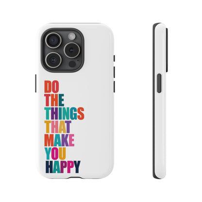 "Do The Things That Make You Happy" - iPhone Case