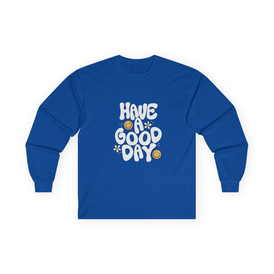 Have a Good Day Long Sleeve T-Shirt